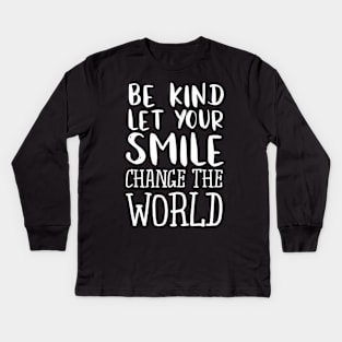 Be Kind Let Your Smile Change The World Teacher Kids Long Sleeve T-Shirt